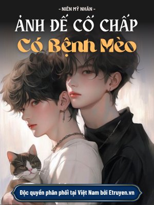 Truyện Ảnh Đế Cố Chấp Có Bệnh Mèo - Niên Mỹ Nhân