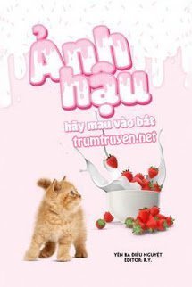 Truyện Ảnh Hậu Hãy Mau Vào Bát! - Yên Ba Điếu Nguyệt