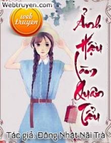 Truyện ẢNH HẬU LÀM QUÂN TẨU - Đông Nhật Nãi Trà