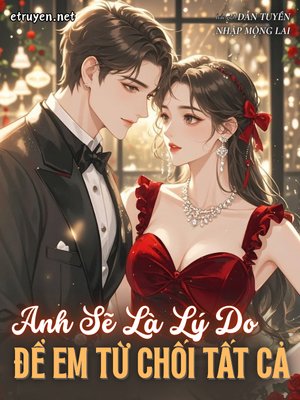 Truyện Anh Sẽ Là Lý Do Để Em Từ Chối Tất Cả - Dẫn Tuyền Nhập Mộng Lai