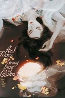 Truyện Ánh Trăng Trong Lòng Quân - Nhất Độ Quân Hoa