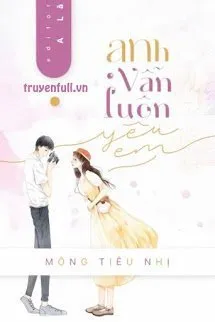 Truyện Anh Vẫn Luôn Yêu Em - Mộng Tiêu Nhị