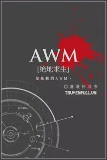 Truyện [AWM] TUYỆT ĐỊA CẦU SINH - Mạn mạn hà kỳ đa