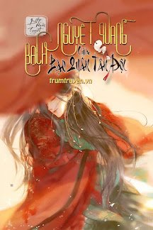 Truyện Bạch Nguyệt Quang Của Bạo Quân Tàn Độc - Diệp Hoài Tuyết