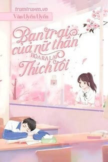 Truyện Bạn Trai Của Nữ Thần Hoá Ra Lại Thích Tôi - Vân Uyển Uyển