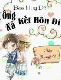 Truyện Boss Hung Dữ - Ông Xã Kết Hôn Đi - Thập Nguyệt Sơ
