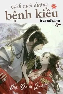 Truyện Cách Nuôi Dưỡng Bệnh Kiều - Phế Danh Quân