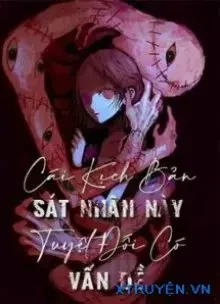 Truyện Cái Kịch Bản Sát Nhân Này Tuyệt Đối Có Vấn Đề - Quý Xuân Thập Nguyệt