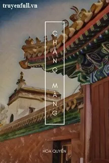 Truyện Chẳng Màng - Hoa Quyển