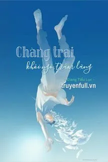 Truyện Chàng Trai Khôi Ngô Trầm Lặng - Giang Tiểu Lục