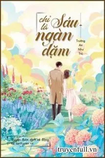 Truyện Chỉ Là Sáu Ngàn Dặm - Trường An Như Trú