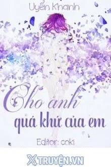 Truyện Cho Anh Quá Khứ Của Em - Uyển Khanh