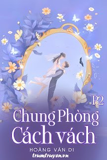 Truyện Chung Phòng Cách Vách - Phần 2 - Hoàng Vân Di