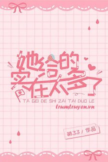 Truyện Cô Ấy Đã Cho Quá Nhiều - Hồ 33