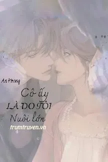 Truyện Cô Ấy Là Do Tôi Nuôi Lớn - Mưa°~°