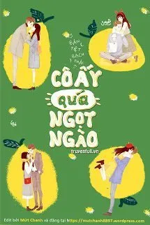 Truyện Cô Ấy Quá Ngọt Ngào - Bán Tiệt Bạch Thái