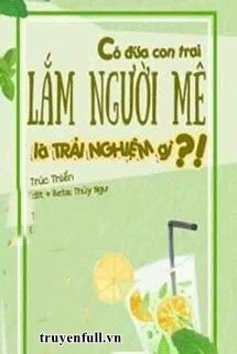 Truyện Có Đứa Con Trai Lắm Người Mê Là Trải Nghiệm Gì - Trúc Thiển