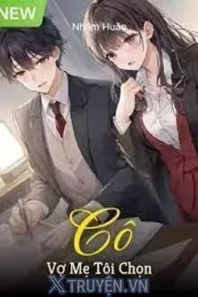 Truyện Cô Vợ Mẹ Tôi Chọn - Nhậm Huân