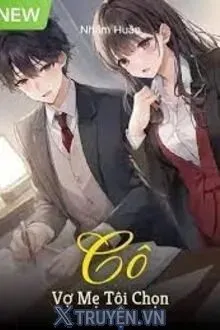Truyện Cô Vợ Mẹ Tôi Chọn - Nhậm Huân