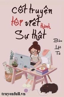 Truyện Cốt Truyện Tôi Viết Thành Sự Thật - Bản Lật Tử