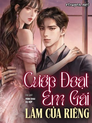 Truyện Cướp Đoạt Em Gái Làm Của Riêng - Minh Khai Dạ Hợp