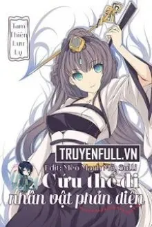 Truyện Cứu Thế Đi Nhân Vật Phản Diện - Tam Thiên Lưu Ly