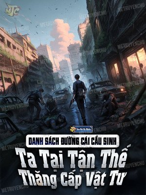 Truyện Danh Sách Đường Cái Cầu Sinh: Ta Tại Tận Thế Thăng Cấp Vật Tư (Trọn Bộ) - Sơn Hải Hô Khiếu