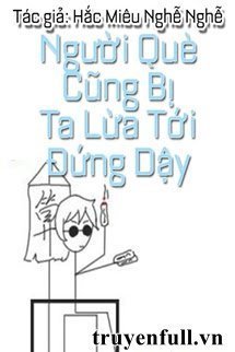 Truyện Đến Cả Người Què Cũng Bị Tôi Lừa Đứng Dậy - Hắc Miêu Nghễ Nghễ