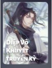 Truyện Diệp Vô Khuyết Truyền Kỳ - Dương Dương