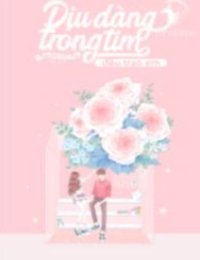 Truyện Dịu Dàng Trong Tim Đều Trao Em - Bản chuẩn - Lục Manh Tinh