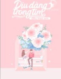 Truyện Dịu Dàng Trong Tim Đều Trao Em - Ninh Giai Kỳ - Matcha Lựu Đỏ