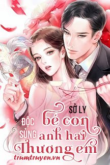 Truyện Độc Sủng - Bé Con, Anh Hai Thương Em - Sở Ly