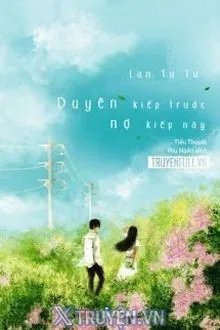 Truyện Duyên Kiếp Trước Nợ Kiếp Này - Lan Tư Tư