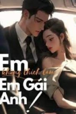 Truyện Em Không Thích Làm Em Gái Anh! - Lilyhouse