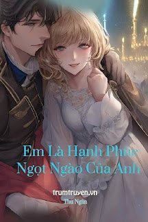 Truyện Em Là Hạnh Phúc Ngọt Ngào Của Anh - Thu Ngân