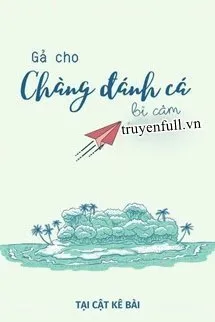 Truyện Gả Cho Chàng Đánh Cá Bị Câm - Tại Cật Kê Bài