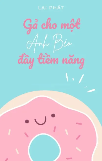 Truyện Gả cho một anh béo đầy tiềm năng - Lai Phất