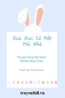 Truyện Giai Giai Có Một Mái Nhà - Zhihu