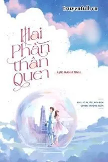 Truyện Hai Phần Thân Quen - Lục Manh Tinh