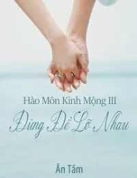 Truyện Hào Môn Kinh Mộng 3 Đừng Để Lỡ Nhau - Ân Tầm