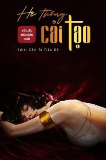 Truyện Hệ Thống Cải Tạo - Vô Liêu Đẩu Đẩu Thối