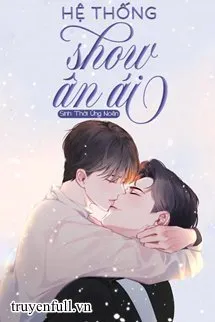 Truyện Hệ Thống Show Ân Ái - Sinh Thời Ứng Noãn