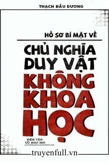 Truyện Hồ Sơ Bí Mật Về Chủ Nghĩa Duy Vật Không Khoa Học - Thạch Đầu Dương