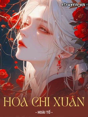 Truyện Hoa Chi Xuân - Hoài Tố - Hoài Tố