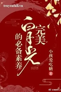 Truyện Hoàn Mỹ Bạch Nguyệt Quang Chuẩn Bị Tu Dưỡng - Tiểu Hài Ái Cật Đường