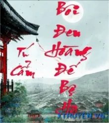 Truyện Hoàng Đế Hắc Hóa - Tú Cẩm