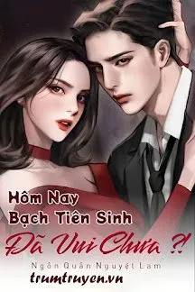 Truyện Hôm Nay Bạch Tiên Sinh Đã Vui Chưa - Ngôn Quân Nguyệt Lam