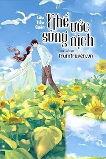 Truyện Khế Ước Sủng Nịch Không NG - Cửu Tiểu Quản