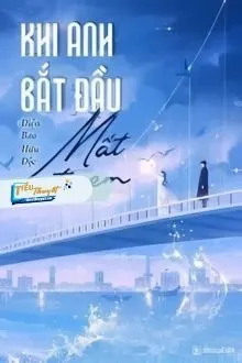 Truyện Khi Anh Bắt Đầu Mất Đi Em - Diện Bao Hữu Độc