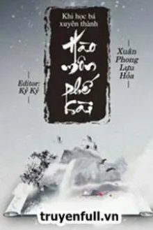 Truyện Khi Học Bá Xuyên Thành Tiểu Thư IQ Thấp - Xuân Phong Lựu Hỏa